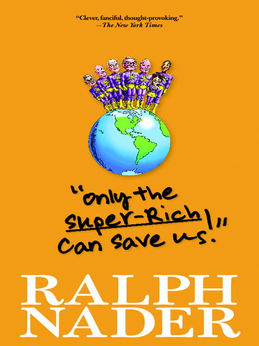 Title details for "Only the Super-Rich Can Save Us!" by Ralph Nader - Available